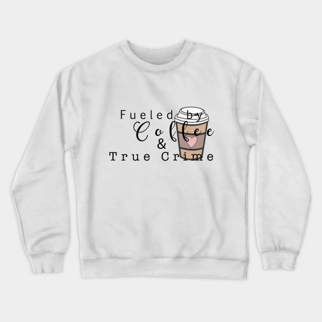 Fueled by Coffee Crewneck Sweatshirt by Strictly Homicide Podcast